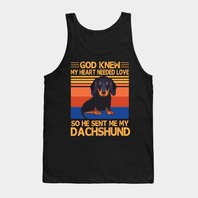 God Knew My Heart Needed Love So He Sent Me My Dachshund Happy Dog Mother Father Summer Day Vintage Tank Top by bakhanh123